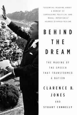 Behind the Dream : The Making of the Speech That Transformed a Nation