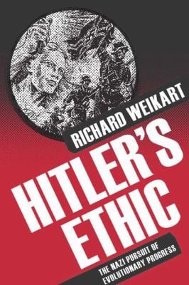Hitler's Ethic : The Nazi Pursuit of Evolutionary Progress