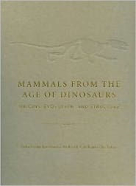 Mammals from the Age of Dinosaurs : Origins, Evolution, and Structure