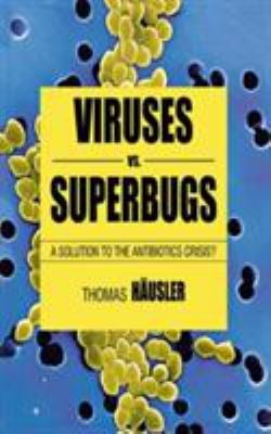 Viruses vs. Superbugs : A Solution to the Antibiotics Crisis?
