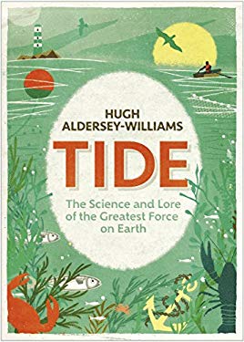 Tide : The Science and Lore of the Greatest Force on Earth