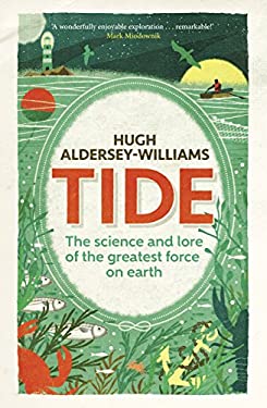 Tide : The Science and Lore of the Greatest Force on Earth