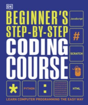 Beginner's Step-By-Step Coding Course : Learn Computer Programming the Easy Way
