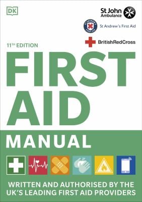 First Aid Manual : Written and Authorised by the UK's Leading First Aid Providers
