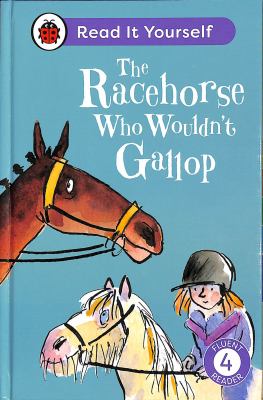 The Racehorse Who Wouldn't Gallop: Read It Yourself - Level 4 Fluent Reader