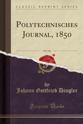Polytechnisches Journal, 1850, Vol. 116 (Classic Reprint) (German Edition)