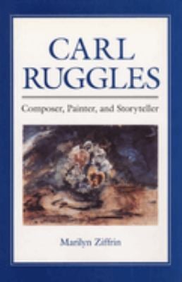 Carl Ruggles : Composer, Painter, and Storyteller