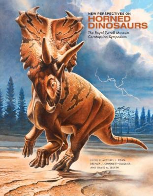 New Perspectives on Horned Dinosaurs : The Royal Tyrrell Museum Ceratopsian Symposium