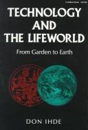 Technology and the Lifeworld : From Garden to Earth