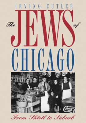The Jews of Chicago : From Shtetl to Suburb