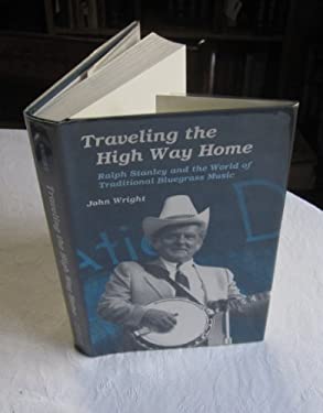 Traveling the High Way Home : Ralph Stanley and the World of Traditional Bluegrass Music