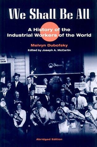 We Shall Be All : A History of the Industrial Workers of the World
