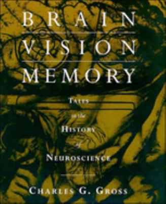 Brain, Vision, Memory : Tales in the History of Neuroscience
