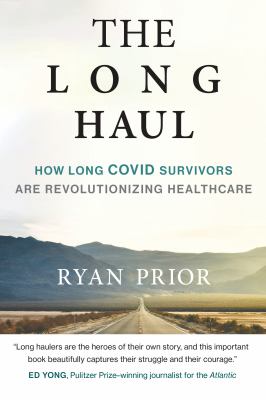 The Long Haul : How Long Covid Survivors Are Revolutionizing Health