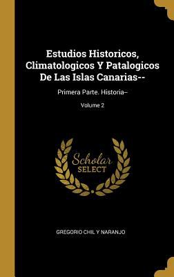 Estudios Historicos, Climatologicos Y Patalogicos de Las Islas Canarias