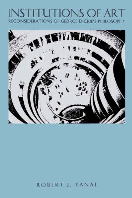 Institutions of Art : Reconsiderations of George Dickie's Philosophy