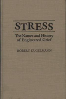 Stress : The Nature and History of Engineered Grief