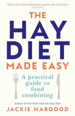 The Hay Diet Made Easy : A Practical Guide to Food Combining