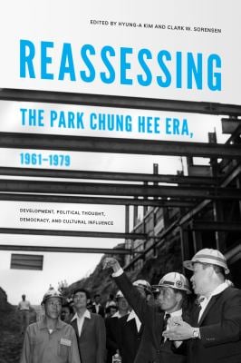 Reassessing the Park Chung Hee Era, 1961-1979 : Development, Political Thought, Democracy, and Cultural Influence