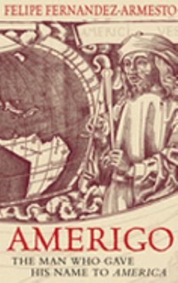 Amerigo : The Man Who Gave His Name to America