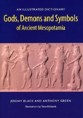 Gods, Demons and Symbols of Ancient Mesopotamia : An Illustrated Dictionary