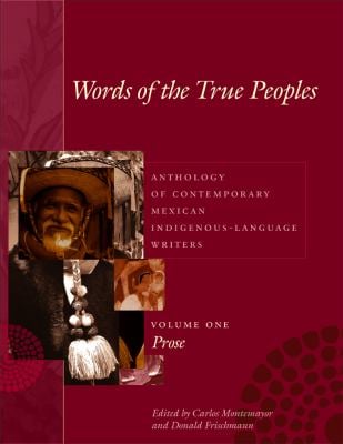 Words of the True Peoples : Anthology of Contemporary Mexican Indigenous-Language Writers