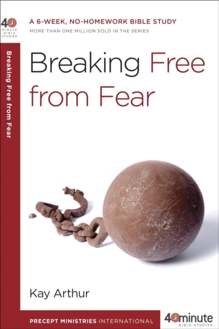 Breaking Free from Fear : A 6-Week, No-Homework Bible Study