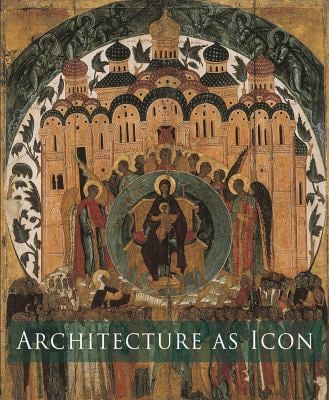 Architecture as Icon : Perception and Representation of Architecture in Byzantine Art