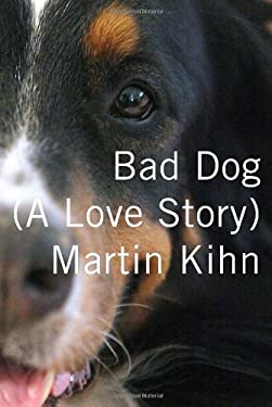 Bad Dog : A Love Story