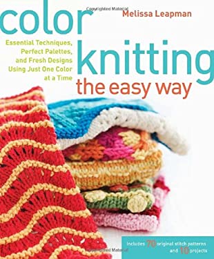 Color Knitty Color Knitting the Easy Way : Essential Techniques, Perfect Palettes ...