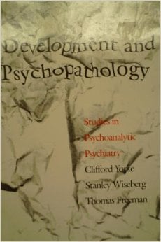 Development and Psychopathology : Studies in Psychoanalytic Psychiatry