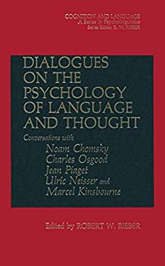 Dialogues on the Psychology of Language and Thought : Conversations with Noam Chomsky, Charles Osgood, Jean Piaget, Ulric Neisser, and Marcel Kinsbour