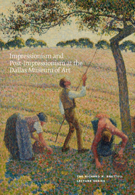 Impressionism and Post-Impressionism at the Dallas Museum of Art : The Richard R. Brettell ...