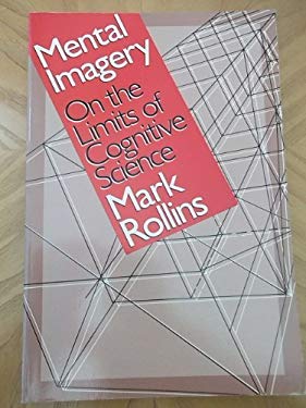 Mental Imagery : On the Limits of Cognitive Science