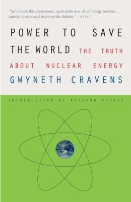 Power to Save the World : The Truth about Nuclear Energy