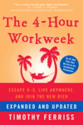 The 4-Hour Workweek, Expanded and Updated : Expanded and Updated, with over 100 New Pages of Cutting-Edge Content