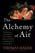 The Alchemy of Air : A Jewish Genius, a Doomed Tycoon, and the Scientific Discovery That Fed the World but Fueled the Rise of Hitler