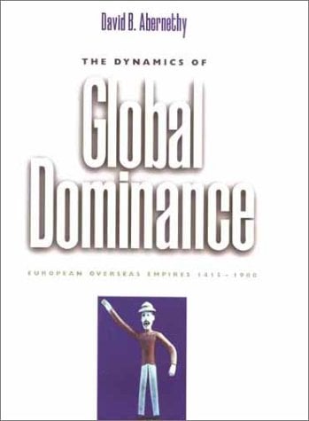 The Dynamics of Global Dominance : European Overseas Empires, 1415-1980
