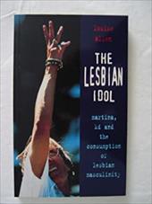The Lesbian Idol: Martina, Kd and the Consumption of Lesbian Masculinity (Sexual politics)