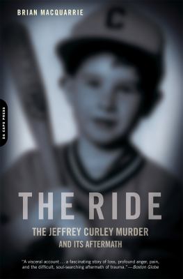 The Ride : The Jeffrey Curley Murder and Its Aftermath book by Brian
