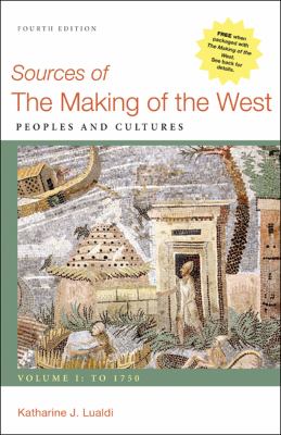 Sources of the Making of the West, Volume I: To 1750: Peoples and Cultures – 4th Edition by Katharine J. Lualdi