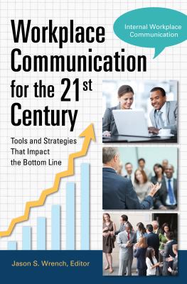 Workplace Communication for the 21st Century : Tools and Strategies That Impact the Bottom Line [2 Volumes]