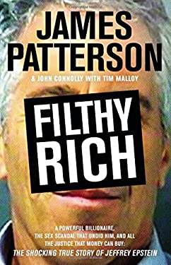 Filthy Rich : A Powerful Billionaire, the Sex Scandal That Undid Him, and All the Justice That Money Can Buy: the Shocking True Story of Jeffrey Epste