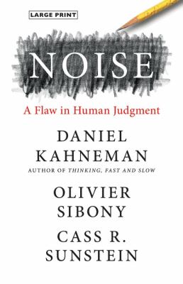 Noise : A Flaw in Human Judgment