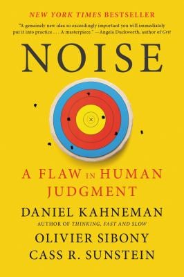 Noise : A Flaw in Human Judgment