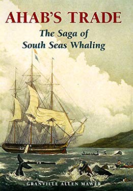Ahab's Trade : The Saga of South Sea Whaling