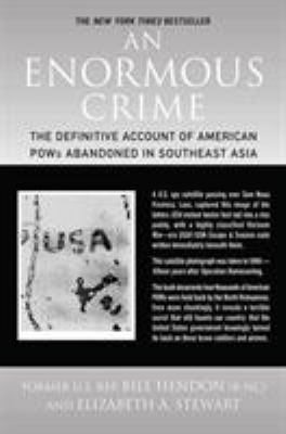An Enormous Crime : The Definitive Account of American POWs Abandoned in Southeast Asia