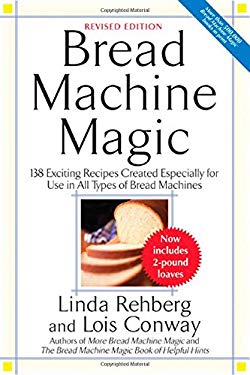 Bread Machine Magic : 138 Exciting Recipes Created Especially for Use ...
