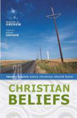 Christian Beliefs : Twenty Basics Every Christian Should Know