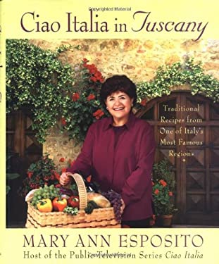 Ciao Italia in Tuscany : Traditional Recipes from One of Italy's Most Famous Regions